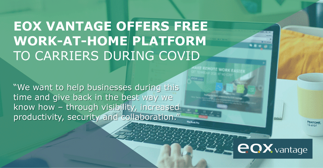 EOX Vantage offers free work-at-home platform to carriers during COVID